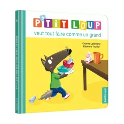 Livre enfant p'tit loup veut tout faire comme un grand